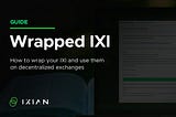 A Guide to Wrapped IXI