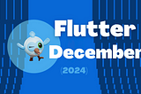 Flutter December 2024 💙 Flutter Monthly