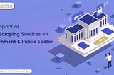 The Impact Of Web Scraping On Government Sites And Public Sector Data