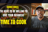 Give Yourself Time to Cook: How I Learned to Build a Business and a Network that Lasts