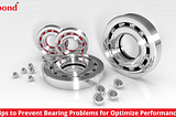 Prevent Bearing Problems for Optimize Performance