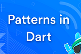 Pattern matching in Dart-Flutter: A Developer’s Playground