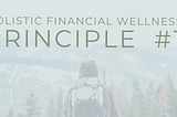 Holistic Financial Wellness Principles: Intro and Principle #1