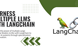 Harness Multiple LLMs with LangChain: The Power of Specialization