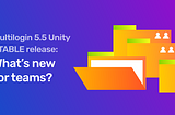 Multilogin 5.5.1 Unity STABLE Release: New Team Members & Pricing Change