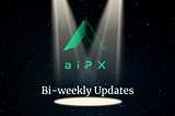 aiPX Biweekly Update #10