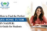 How to Find the Perfect JEE Home Tutor in Nagpur: A Guide for Students