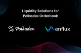 Polkadex Announces a New Partnership with Enflux to Enhance Trading on Polkadex Orderbook