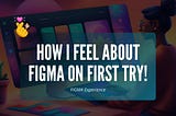 My First Time Experience On Figma!