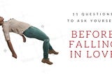11 Questions to Ask Yourself Before Falling in Love
