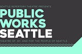 5 ways Seattle Rep’s Public Works Seattle supports cultural access