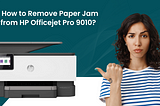 How to Remove Paper Jam from HP Officejet Pro 9010?