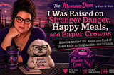 The Momma Dom Musings ~ I Was Raised on Stranger Danger, Happy Meals, and Paper Crowns