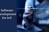 Software Development for IoT: Enable a Smart Future for Businesses