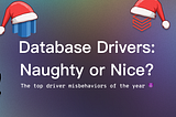Database Drivers: Naughty or Nice?