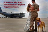 6 Reasons Why Army Personnel Have Highest Happiness Index. — Social And Mental Health