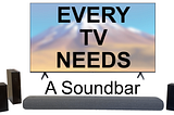 EVERY TV Needs a Soundbar