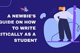 A Newbie’s Guide on How to Write Critically as a Student | PaperHelp Blog
