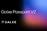 Galxe Passport V2: Enhanced Privacy and Verification Tools for Web3