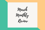 March Monthly Review