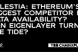 Celestia: Ethereum’s Biggest Competitor in Data Availability? Can EigenLayer Turn the Tide?