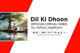 Aditya Jagdhane Releases Captivating New Lyrical Music Video “Dil Ki Dhoon”