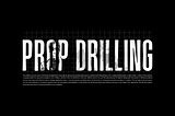 What is prop drilling in React?