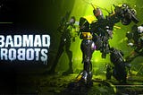 BADMAD ROBOTS Announces Listing on Epic Games Store and Steam, Teams Up with Immutable X