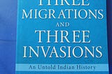 THREE MIGRATIONS AND INVASIONS