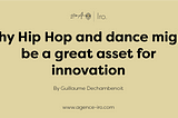 Why Hip Hop and dance might be a great asset for innovation