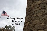 Six Easy Steps to Talk about Politics with Friends and Family