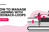 How to manage learning with feedback loops