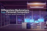 Differentiate workstations from personal computers | TechcyPro