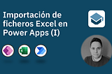 Importación de ficheros Excel en Power Apps (I)