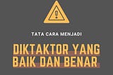 Tata Cara Menjadi Diktator yang Baik dan Benar