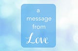 a message from Love