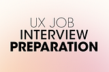 Understanding the UX Interview Process: A Guide to Landing Your Next UX Role