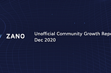 Zano (Unofficial) Community Growth Report —Dec 2020