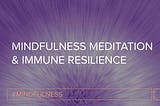 Mindfulness Meditation & Immune Resilience