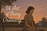 The Art of Being Ordinary