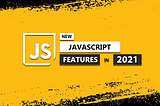 JavaScript ES2021 Exciting Features