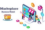 5 Types of Marketplace Business Models That Work In 2021