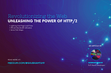 Revolutionizing the Web: Unleashing the Power of HTTP/2