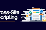 What is Cross-Site Scripting (XSS), Types of XSS and How to prevent it?