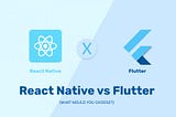 Flutter vs. React Native