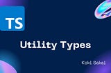 [TypeScript] Understanding Utility Types