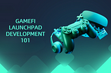 GameFi Launchpad Development 101: A Beginner’s Guide to the Next Gaming Frontier