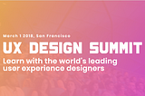 2018 UX Design Summit Notes, Part 1