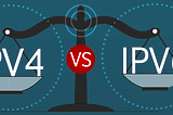 IPv4 or IPv6: Which One is the Best?