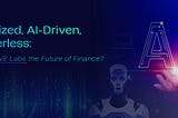 Decentralized, AI-Driven, and Borderless: What Makes DAVE Labs the Future of Finance?